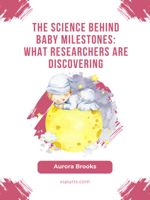 cover image of The Science Behind Baby Milestones- What Researchers Are Discovering